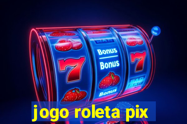 jogo roleta pix