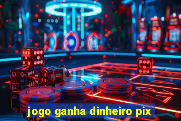 jogo ganha dinheiro pix