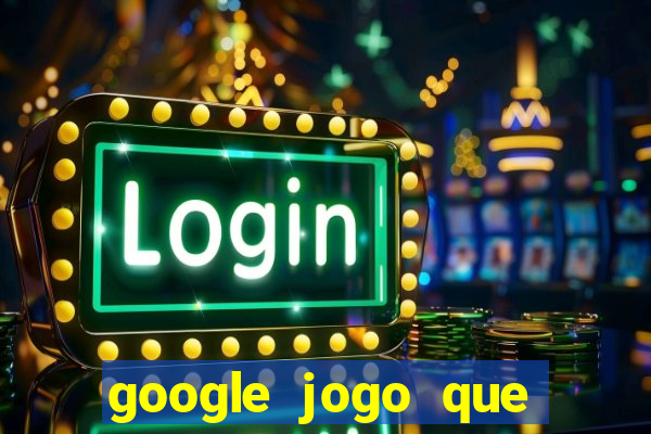 google jogo que dá dinheiro de verdade