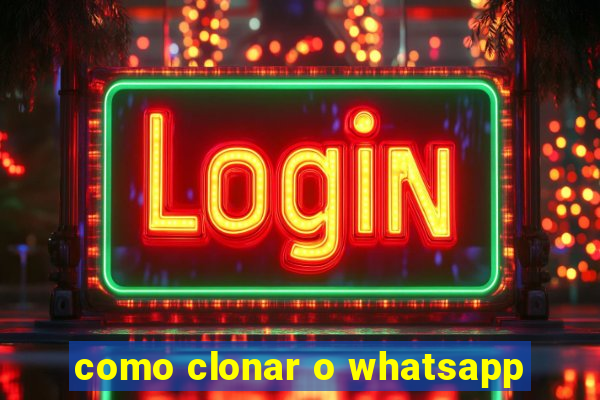 como clonar o whatsapp