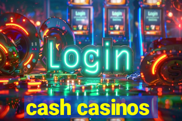 cash casinos