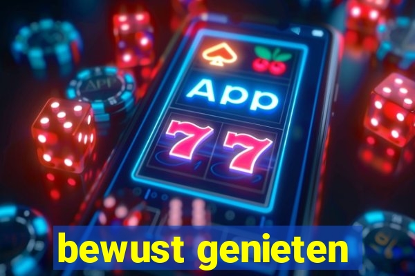 bewust genieten