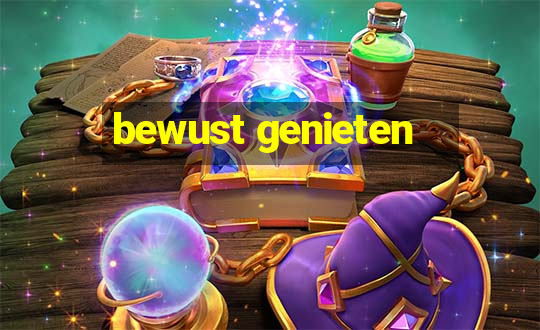 bewust genieten