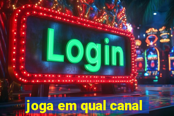 joga em qual canal