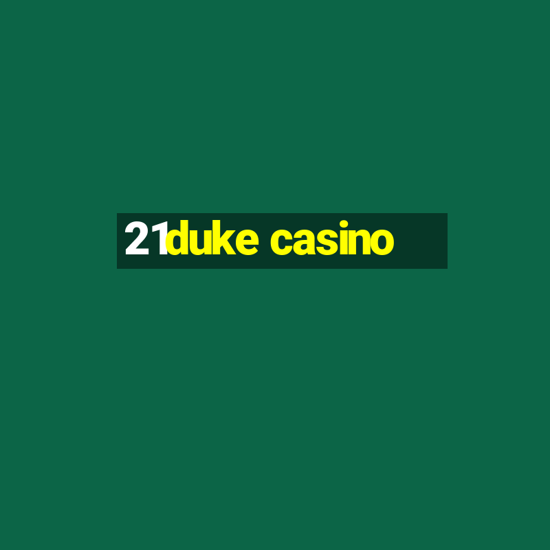 21duke casino