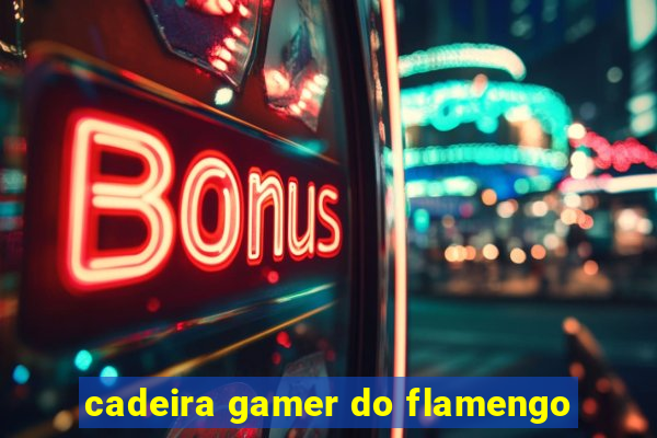 cadeira gamer do flamengo