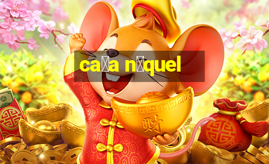 ca莽a n铆quel