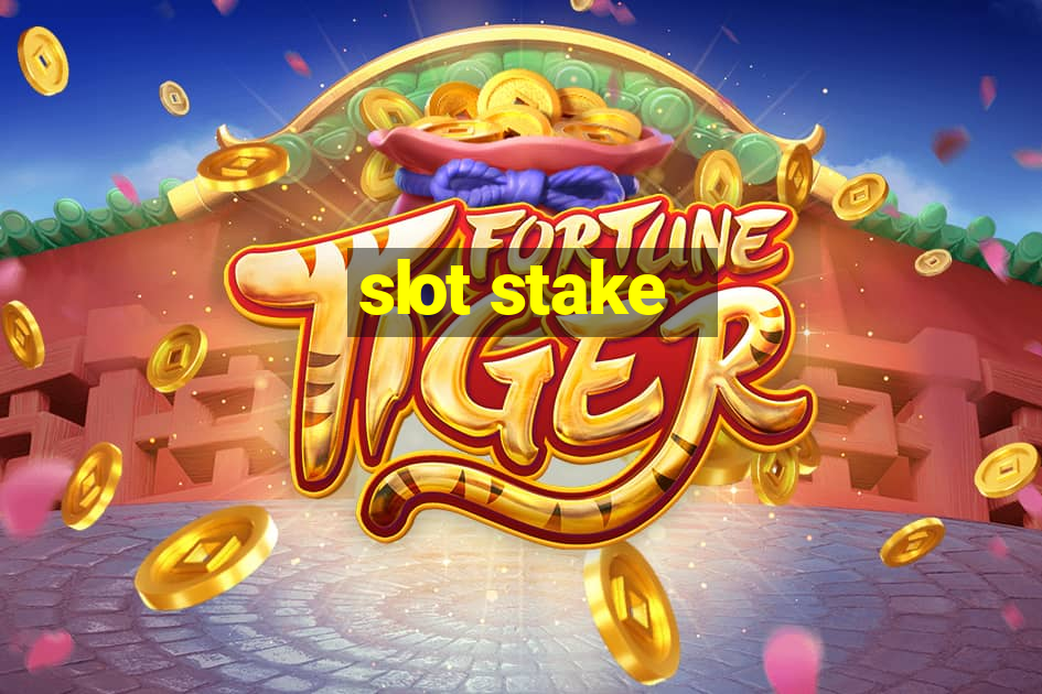 slot stake