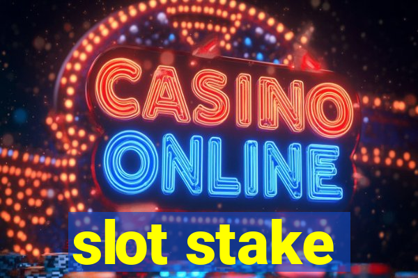 slot stake