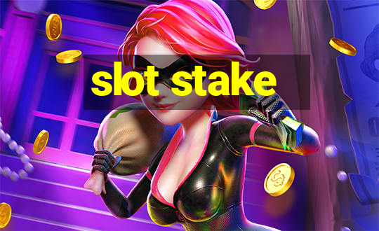 slot stake