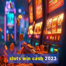 slots win cash 2023