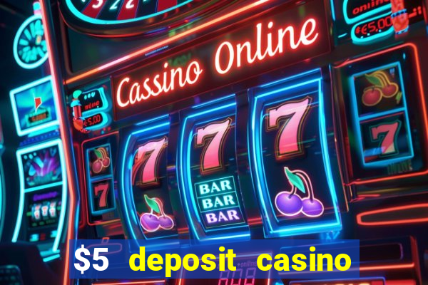 $5 deposit casino free spins