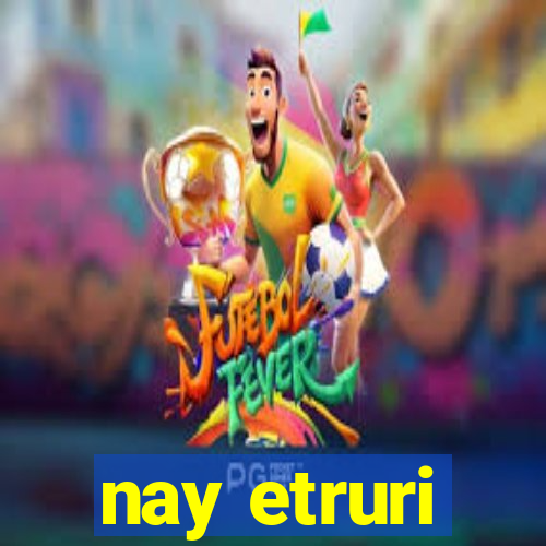 nay etruri