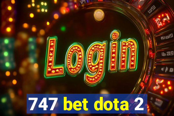 747 bet dota 2