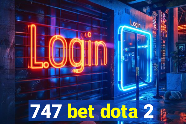 747 bet dota 2