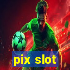 pix slot