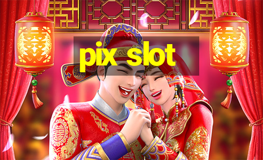 pix slot