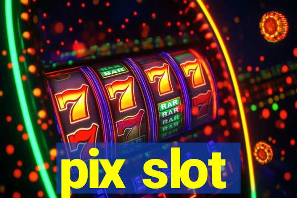 pix slot