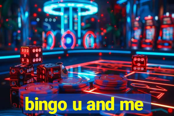 bingo u and me