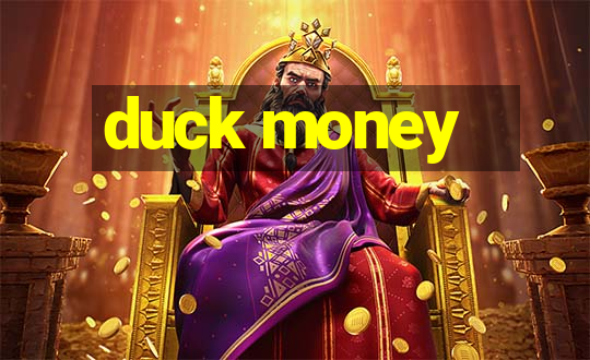 duck money