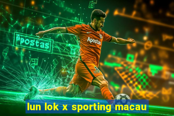 lun lok x sporting macau