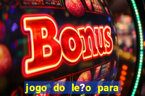 jogo do le?o para ganhar dinheiro