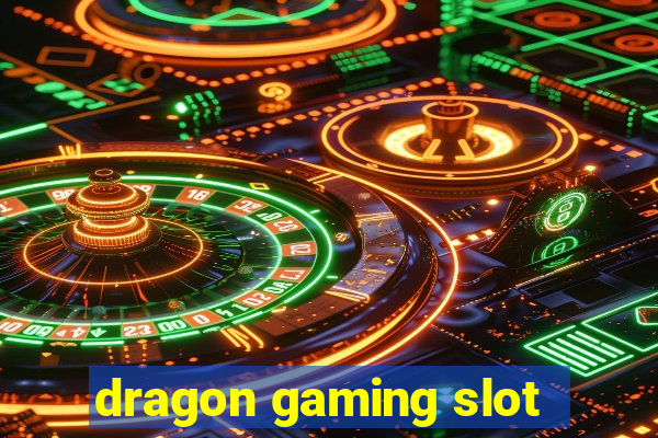 dragon gaming slot