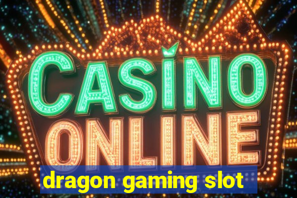 dragon gaming slot