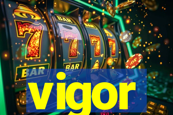 vigor