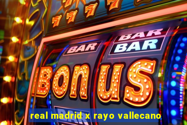 real madrid x rayo vallecano