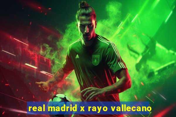 real madrid x rayo vallecano