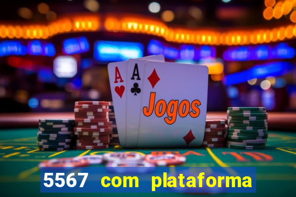 5567 com plataforma de jogos