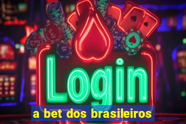 a bet dos brasileiros