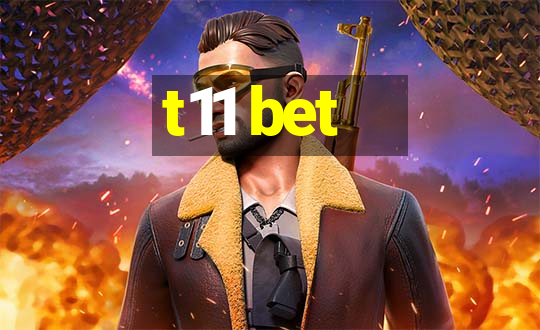 t11 bet