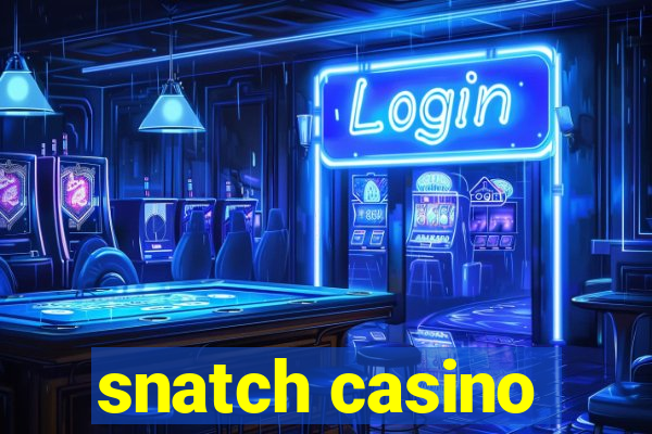 snatch casino