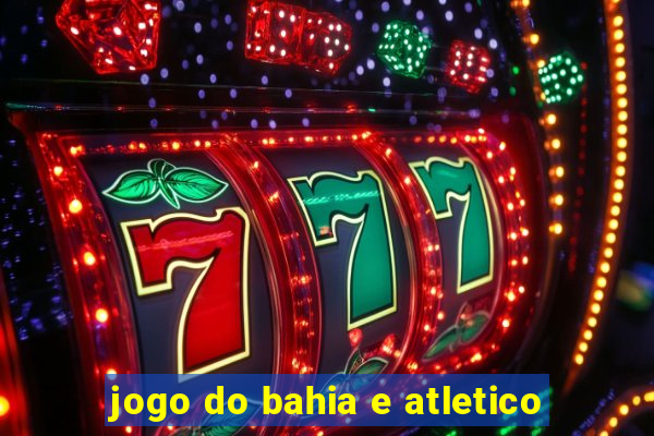 jogo do bahia e atletico