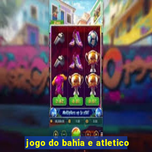 jogo do bahia e atletico