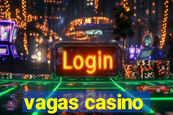 vagas casino