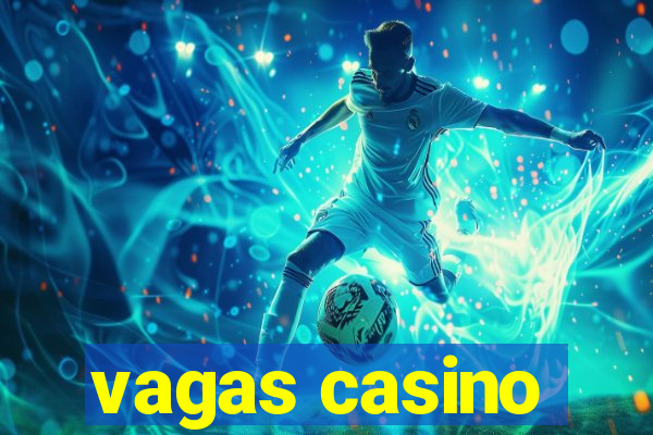 vagas casino