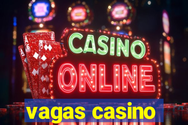 vagas casino