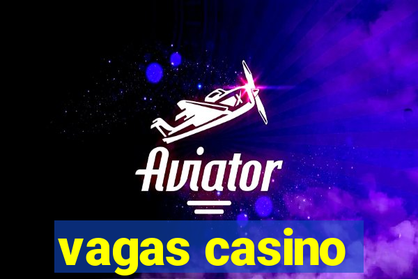 vagas casino