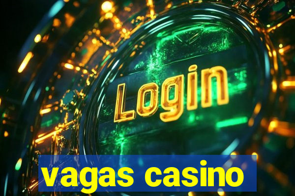 vagas casino