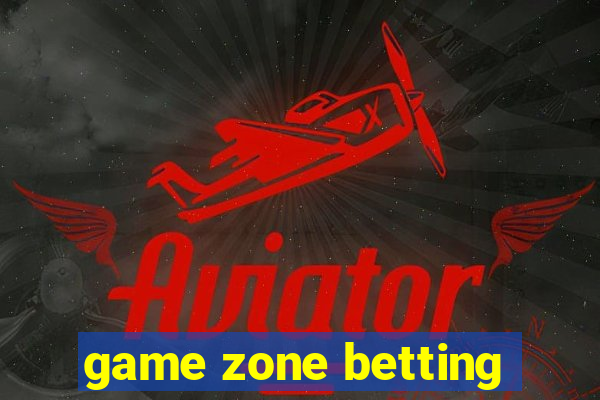 game zone betting