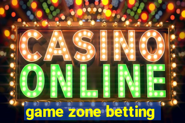 game zone betting