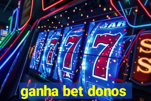 ganha bet donos