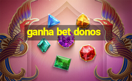 ganha bet donos