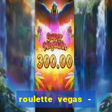 roulette vegas - vip casino