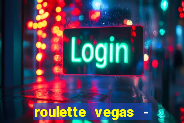 roulette vegas - vip casino