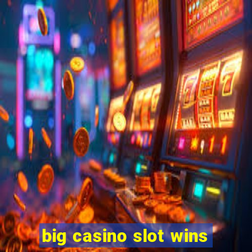 big casino slot wins