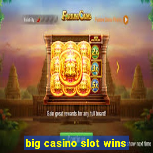 big casino slot wins